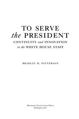 To Serve the President Continuity and Innovation in the White House Staff