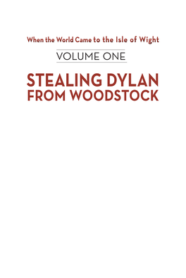 STEALING DYLAN from WOODSTOCK When the World Came to the Isle of Wight Volume One: Stealing Dylan from Woodstock