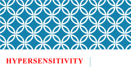 HYPERSENSITIVITY Hypersensitivity Undesirable Reactions Produced by the Normal Immune System, Including Allergies and Autoimmunity