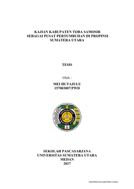 KAJIAN KABUPATEN TOBA SAMOSIR SEBAGAI PUSAT PERTUMBUHAN DI PROPINSI SUMATERA UTARA TESIS Oleh : MEI HUTAJULU 157003007/PWD SEKOL