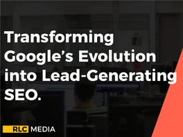 Transforming Google's Evolution Into Lead-Generating