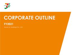 CORPORATE OUTLINE FY2021 Seven & I Holdings Co., Ltd
