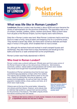 What Was Life Like in Roman London? Londinium (Roman London) Was Founded in About AD50 and Soon Became the Centre of Administration for the Province of Britannia