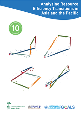 Analysing Resource Efficiency Transitions in Asia and the Pacific United Nations Publication Copyright © United Nations 2017