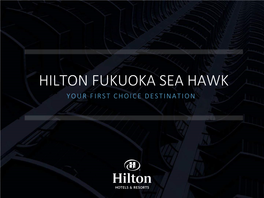 Hilton Fukuoka Sea Hawk Your First Choice Destination Contents Contents