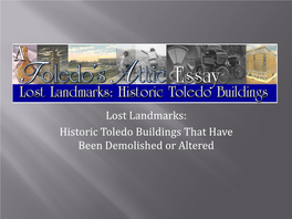 Historic Toledo Buildings That Have Been Demolished Or Altered Toledo, Like Most Modern Cities Has Lost Its Share of Early Historic Landmarks