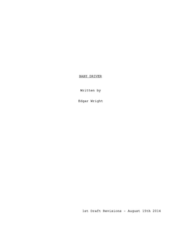 BABY DRIVER Written by Edgar Wright 1St Draft Revisions