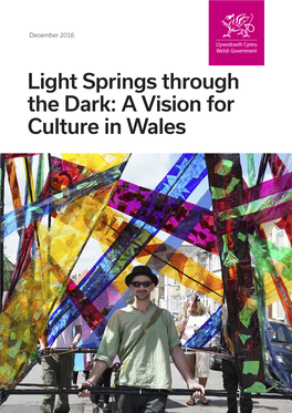 Light Springs Through the Dark: a Vision for Culture in Wales FOREWORD Culture Is Important