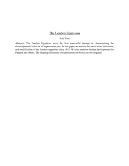 The London Equations Aria Yom Abstract: the London Equations Were the First Successful Attempt at Characterizing the Electrodynamic Behavior of Superconductors