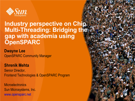 Industry Perspective on Chip Multi-Threading: Bridging the Gap with Academia Using Opensparc Dwayne Lee Opensparc Community Manager