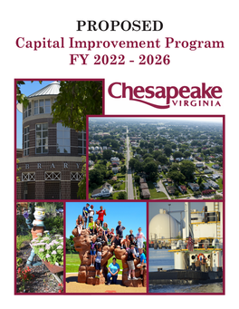 PROPOSED Capital Improvement Program FY 2022 - 2026 City of Chesapeake, Virginia CAPITAL IMPROVEMENT PROGRAM Fiscal Year 2022 Through Fiscal Year 2026