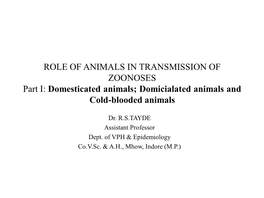 ROLE of ANIMALS in TRANSMISSION of ZOONOSES Part I: Domesticated Animals; Domicialated Animals and Cold-Blooded Animals