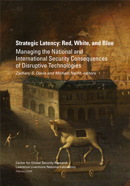 Strategic Latency: Red, White, and Blue Managing the National and International Security Consequences of Disruptive Technologies Zachary S