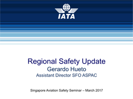 Regional Safety Update Gerardo Hueto Assistant Director SFO ASPAC