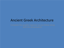 Ancient Greek Architecture Complete the Graphic Organizer As You Follow Along with the Presentation