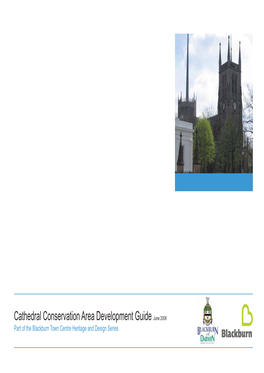 Cathedral Conservation Area Development Guide June 2009 Part of the Blackburn Town Centre Heritage and Design Series Blackburn Town Centre Heritage and Design Series