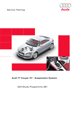 381 Service Training Audi Coupé ´07-Suspension System TT Self-Study Programme 381 the New TT by Audi Is a Thoroughbred Sports Car