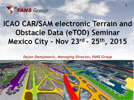 ICAO CAR/SAM Electronic Terrain and Obstacle Data (Etod) Seminar Mexico City – Nov 23Rd - 25Th, 2015