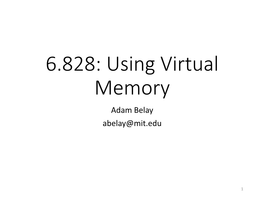 6.828: Using Virtual Memory Adam Belay Abelay@Mit.Edu