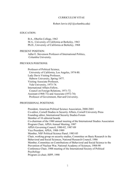 1 CURRICULUM VITAE Robert Jervis (Rlj1@Columbia.Edu) EDUCATION: B.A., Oberlin College, 1962 M.A., University of California at Be