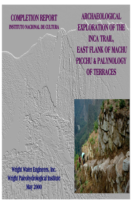 Completion Report Archaeological Instituto Nacional De Cultura Exploration of the Inca Trail, East Flank of Machu Picchu & Palynology of Terraces