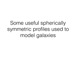 Some Useful Spherically Symmetric Profiles Used to Model Galaxies