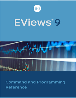 Eviews 9 Command and Programming Reference Eviews 9 Command and Programming Reference Copyright © 1994–2015 IHS Global Inc