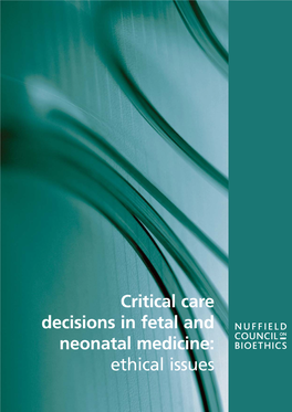 Critical Care Decisions in Fetal and Neonatal Medicine: Ethical Issues Published by Nuffield Council on Bioethics 28 Bedford Square London WC1B 3JS