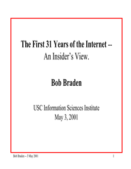 The First 31 Years of the Internet -- an Insider's View. Bob Braden