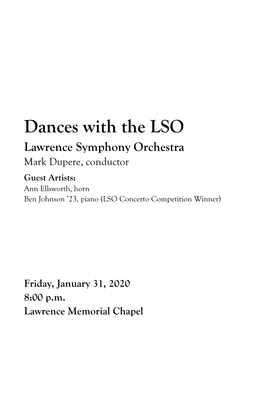 Dances with the LSO Lawrence Symphony Orchestra Mark Dupere, Conductor Guest Artists: Ann Ellsworth, Horn Ben Johnson ’23, Piano (LSO Concerto Competition Winner)