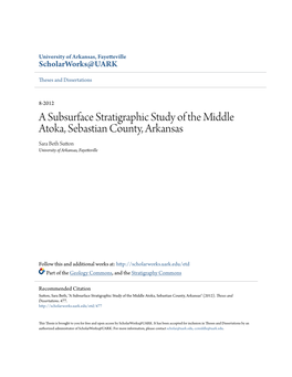 A Subsurface Stratigraphic Study of the Middle Atoka, Sebastian County, Arkansas Sara Beth Sutton University of Arkansas, Fayetteville