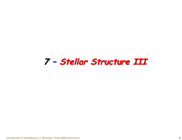 Stellar Structure III