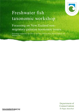 Freshwater Fish Taxonomic Workshop Focussing on New Zealand Non- Migratory Galaxias Taxonomic Issues