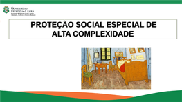 PROTEÇÃO SOCIAL ESPECIAL DE ALTA COMPLEXIDADE Proteção Social Especial De ALTA COMPLEXIDADE
