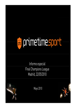 Informe Especial Final Champions League Madrid, 22/05/2010