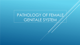 PATHOLOGY of FEMALE GENITALE SYSTEM What Is the Benefit of Knowing This System?