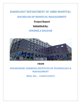 Radiology DEPARTMENT of AMRI HOSPITAL BACHELOR of HOSPITAL MANAGEMENT Project Report Submitted By: OINDRILA HALDAR