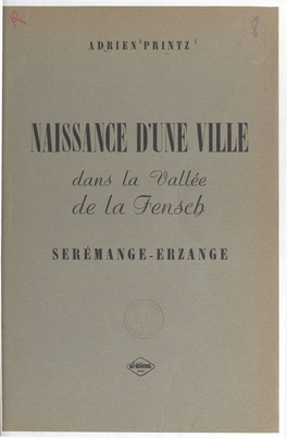 Naissance D'une Ville Dans La Vallée De La Fensch : Serémange-Erzange