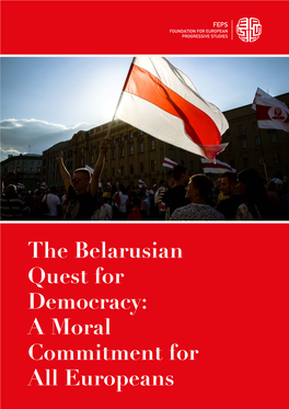 The Belarusian Quest for Democracy: a Moral Commitment for All Europeans the Belarusian Quest for Democracy: a Moral Commitment for All Europeans
