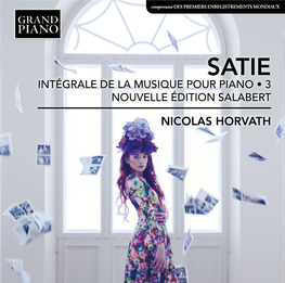 Nicolas Horvath Erik Satie (1866-1925) Intégrale De La Musique Pour Piano • 3 Nouvelle Édition Salabert