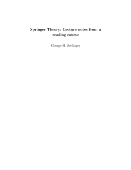 Springer Theory: Lecture Notes from a Reading Course George H. Seelinger