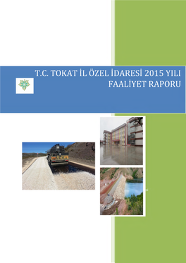 T.C. TOKAT İL ÖZEL İDARESİ 2015 YILI FAALİYET RAPORU Servet Ve Onun Doğal Sonucu Olan Refah Ve Saadet Yalnız Ve Ancak Çalışkan Insanların Hakkıdır