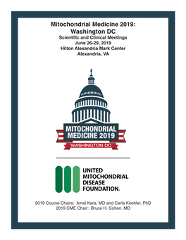 Mitochondrial Medicine 2019: Washington DC Scientific and Clinical Meetings June 26-29, 2019 Hilton Alexandria Mark Center Alexandria, VA