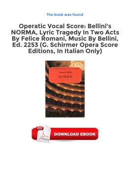 Free Downloads Operatic Vocal Score: Bellini's NORMA, Lyric Tragedy in Two Acts by Felice Romani, Music by Bellini, Ed