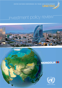 MONGOLIA UNITED NATIONS CONFERENCE on TRADE and DEVELOPMENT Investment Policy Review