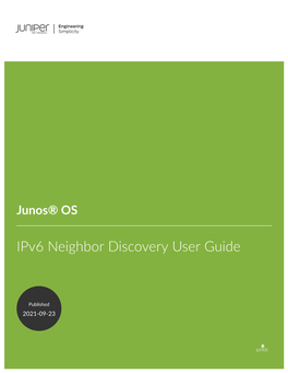 Junos® OS Ipv6 Neighbor Discovery User Guide Copyright © 2021 Juniper Networks, Inc