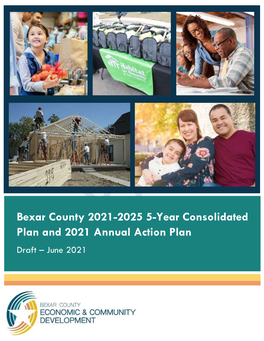 Bexar County 2021-2025 5-Year Consolidated Plan and 2021 Annual Action Plan Draft – June 2021