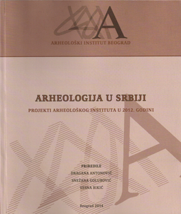 Arheologija U Srbiji Projekti Arheološkog Instituta U 2012