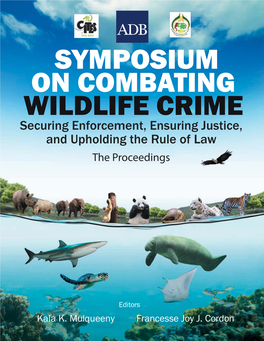 SYMPOSIUM on COMBATING WILDLIFE CRIME Securing Enforcement, Ensuring Justice, and Upholding the Rule of Law the Proceedings