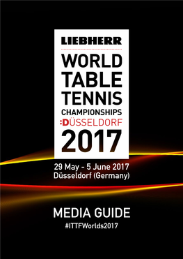 MEDIA GUIDE #Ittfworlds2017 Check out Latest Event News & Updates on ITTF.Com Cn.ITTF.Com